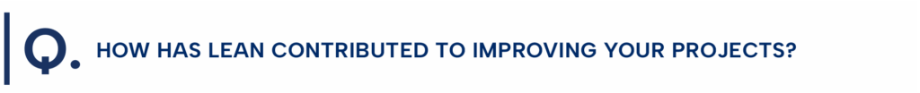 How has Lean contributed to improving your projects? 