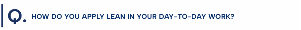 How do you apply Lean in your day-to-day work?