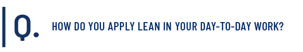 How do you apply Lean in your day-to-day work?